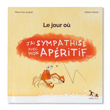 Livre pour enfant " Le jour où j'ai sympathisé avec mon apéritif "